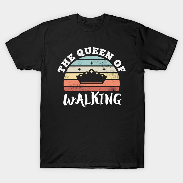 The Queen of Walking Mother's Day Gifts T-Shirt by qwertydesigns